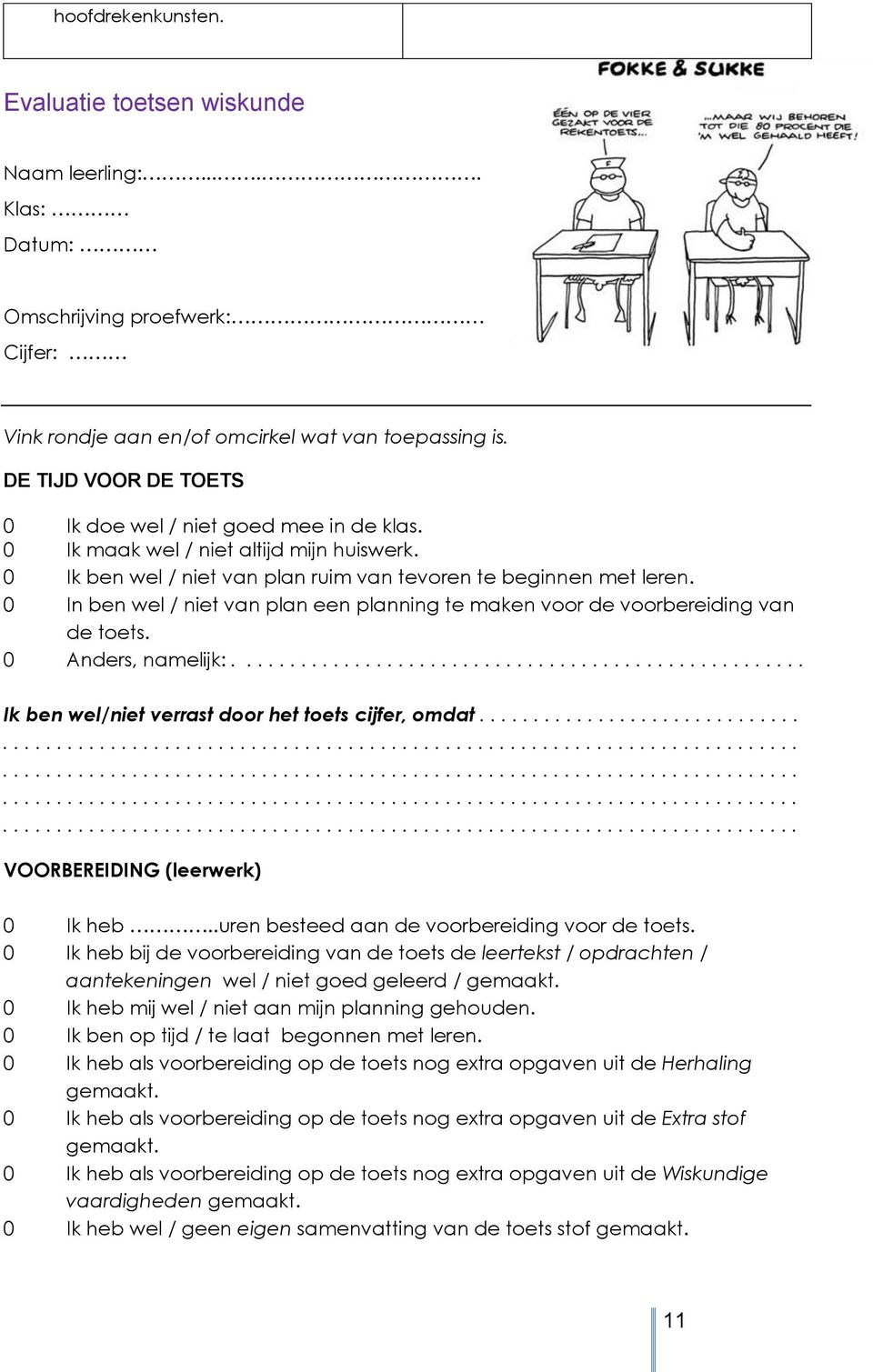 0 In ben wel / niet van plan een planning te maken voor de voorbereiding van de toets. 0 Anders, namelijk:..................................................... Ik ben wel/niet verrast door het toets cijfer, omdat.