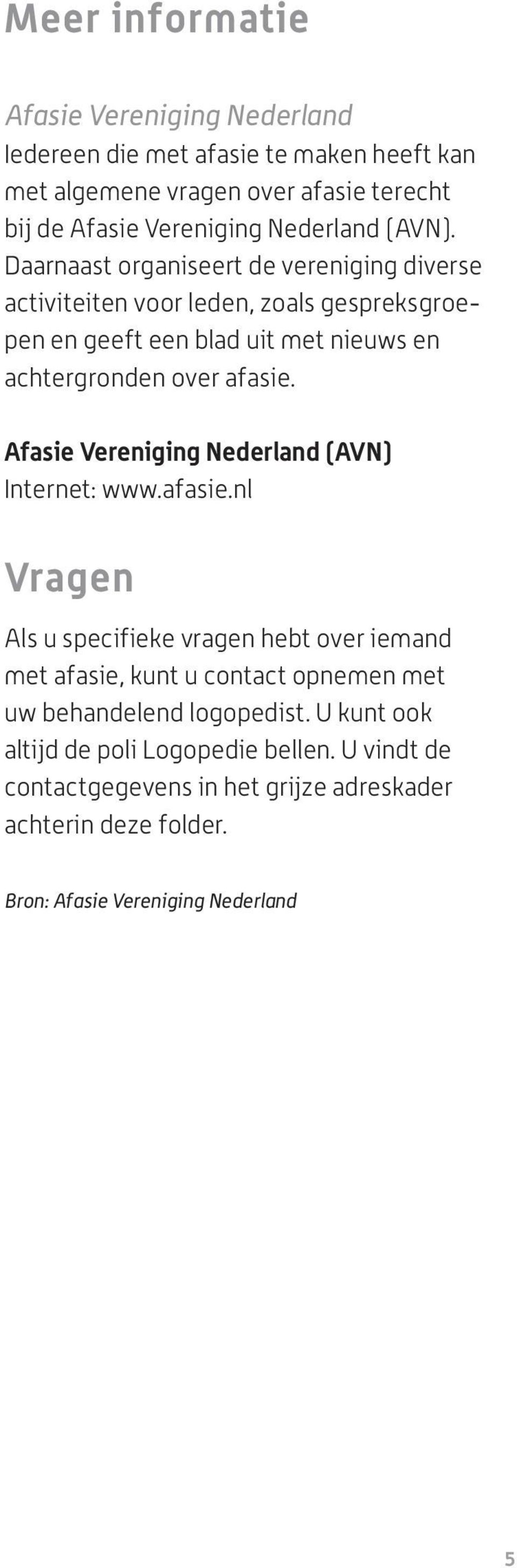 Afasie Vereniging Nederland (AVN) Internet: www.afasie.