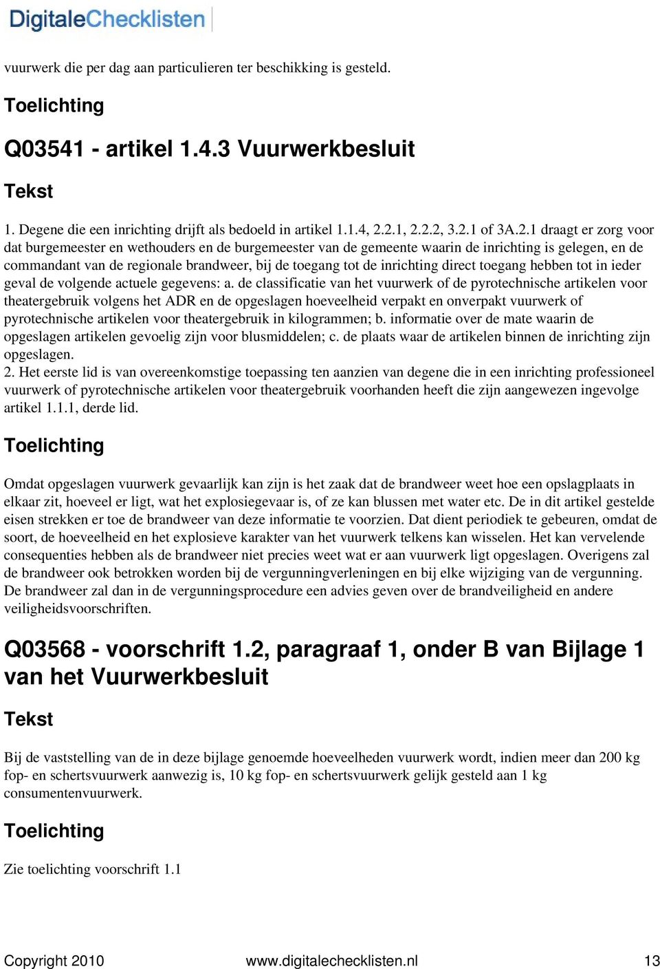 toegang tot de inrichting direct toegang hebben tot in ieder geval de volgende actuele gegevens: a.