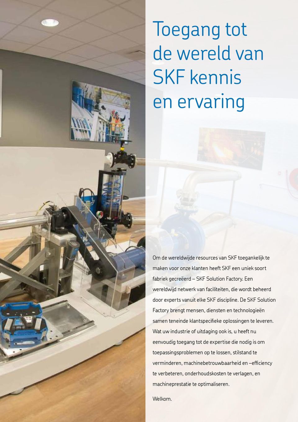 De SKF Solution Factory brengt mensen, diensten en technologieën samen teneinde klantspecifieke oplossingen te leveren.