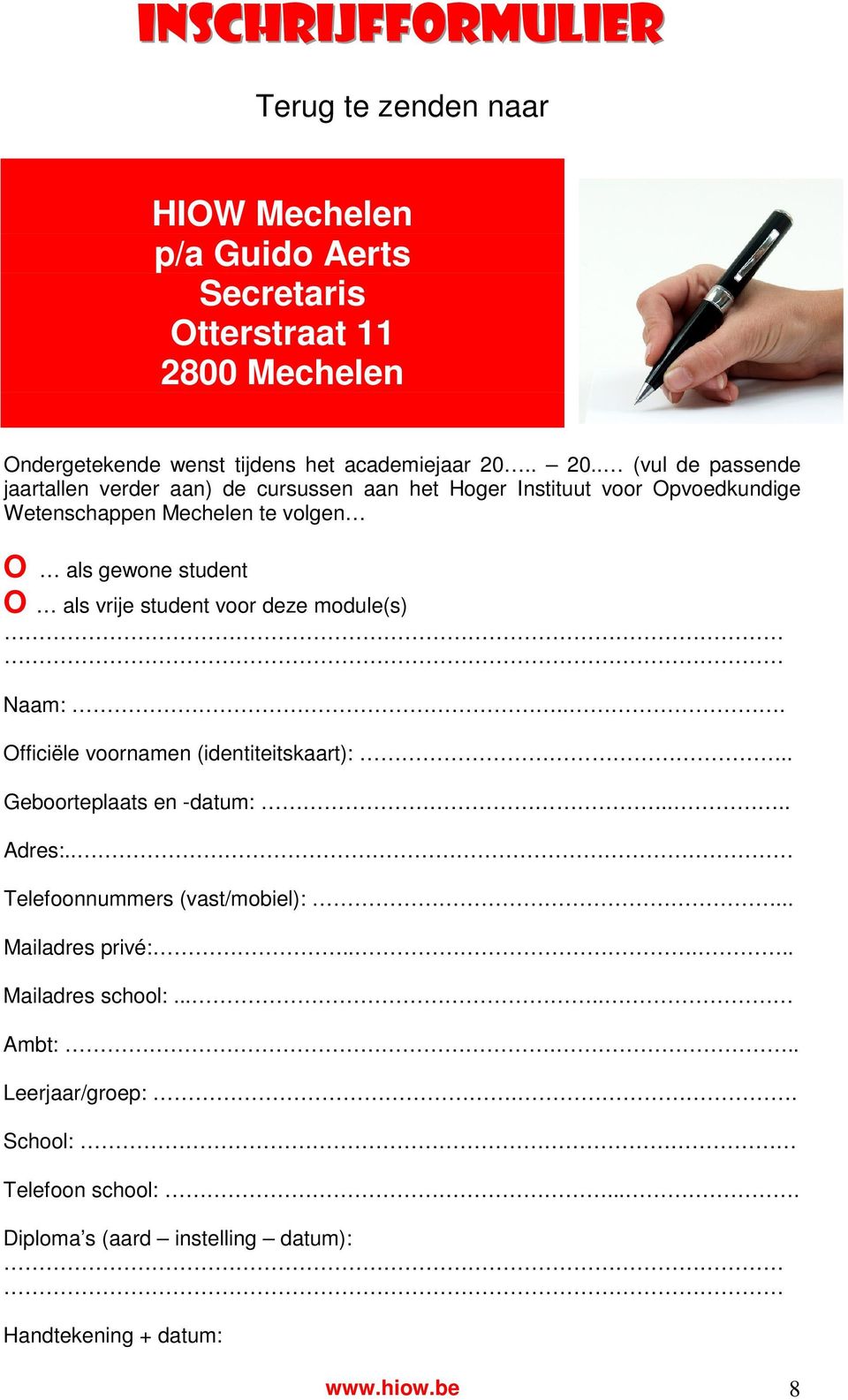 vrije student voor deze module(s) Naam:... Officiële voornamen (identiteitskaart):.. Geboorteplaats en -datum:.... Adres:.. Telefoonnummers (vast/mobiel):.