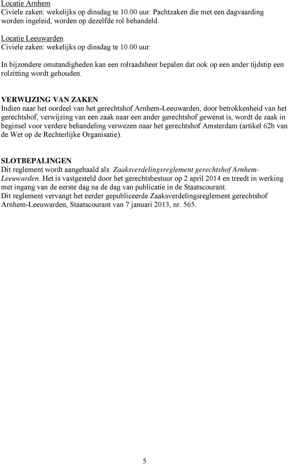 zaak in beginsel voor verdere behandeling verwezen naar het gerechtshof Amsterdam (artikel 62b van de Wet op de Rechterlijke Organisatie).