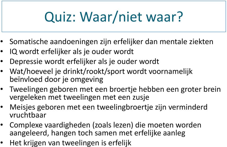 wordt Wat/hoeveel je drinkt/rookt/sport wordt voornamelijk beïnvloed door je omgeving Tweelingen geboren met een broertje hebben een groter