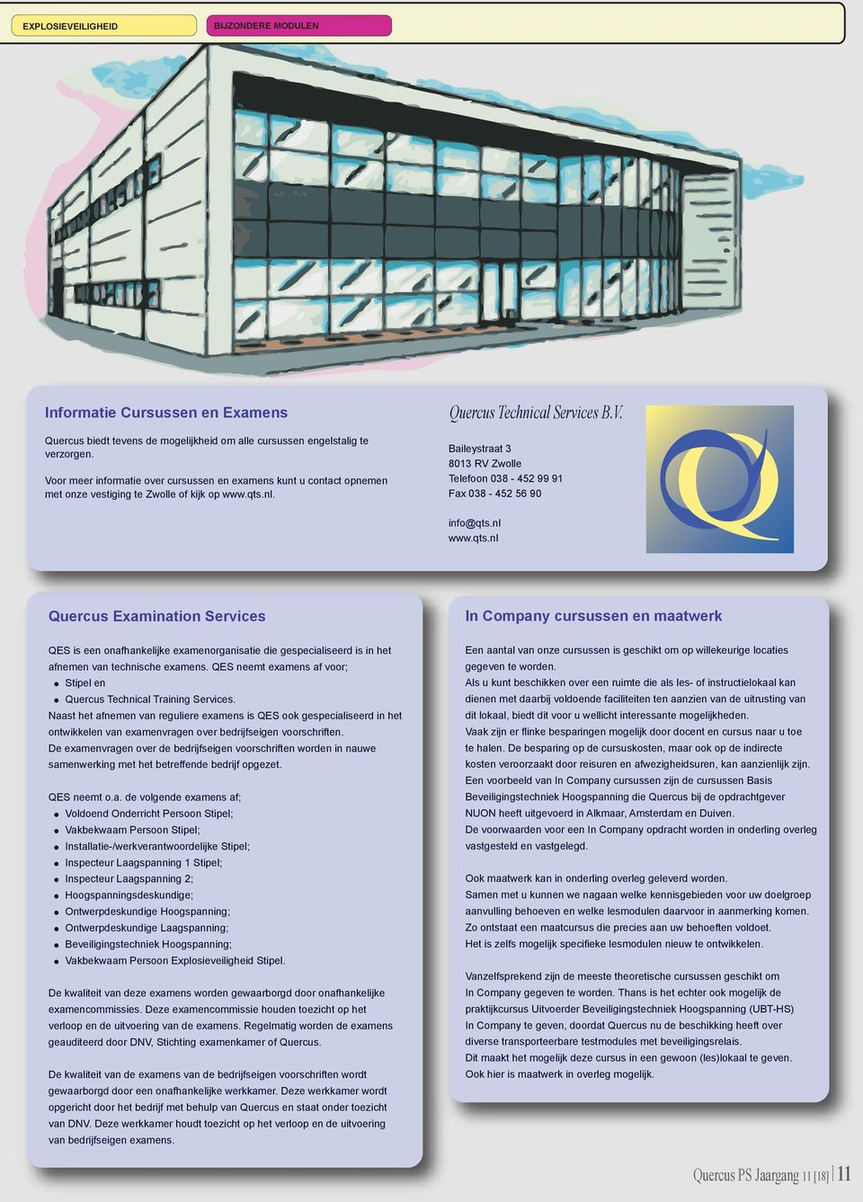 nl www.qts.nl Quercus Examination Services In Company cursussen en maatwerk QES is een onafhankelijke examenorganisatie die gespecialiseerd is in het afnemen van technische examens.