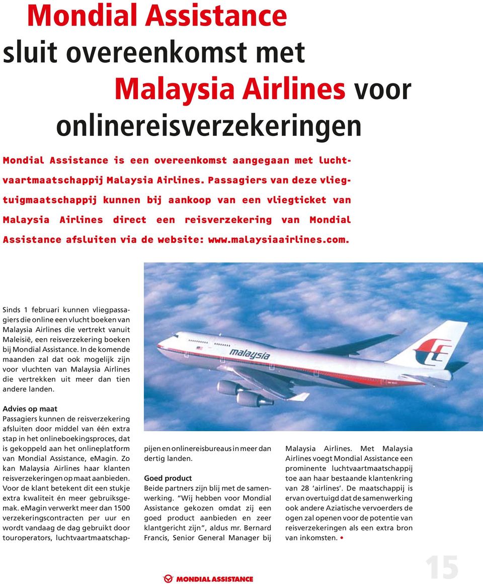 com. Sinds 1 februari kunnen vliegpassagiers die online een vlucht boeken van Malaysia Airlines die vertrekt vanuit Maleisië, een reisverzekering boeken bij Mondial Assistance.
