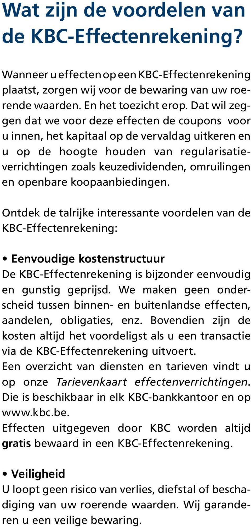 openbare koopaanbiedingen. Ontdek de talrijke interessante voordelen van de KBC-Effectenrekening: Eenvoudige kostenstructuur De KBC-Effectenrekening is bijzonder eenvoudig en gunstig geprijsd.