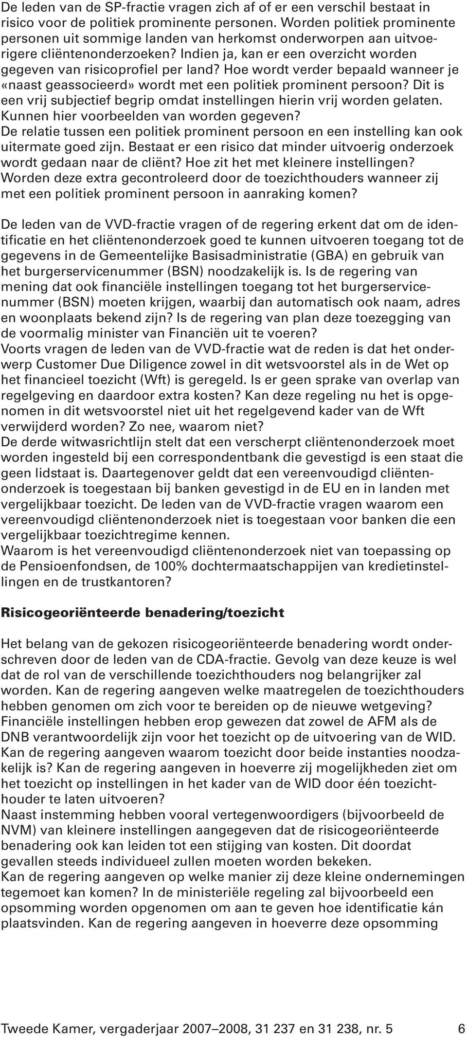 Hoe wordt verder bepaald wanneer je «naast geassocieerd» wordt met een politiek prominent persoon? Dit is een vrij subjectief begrip omdat instellingen hierin vrij worden gelaten.