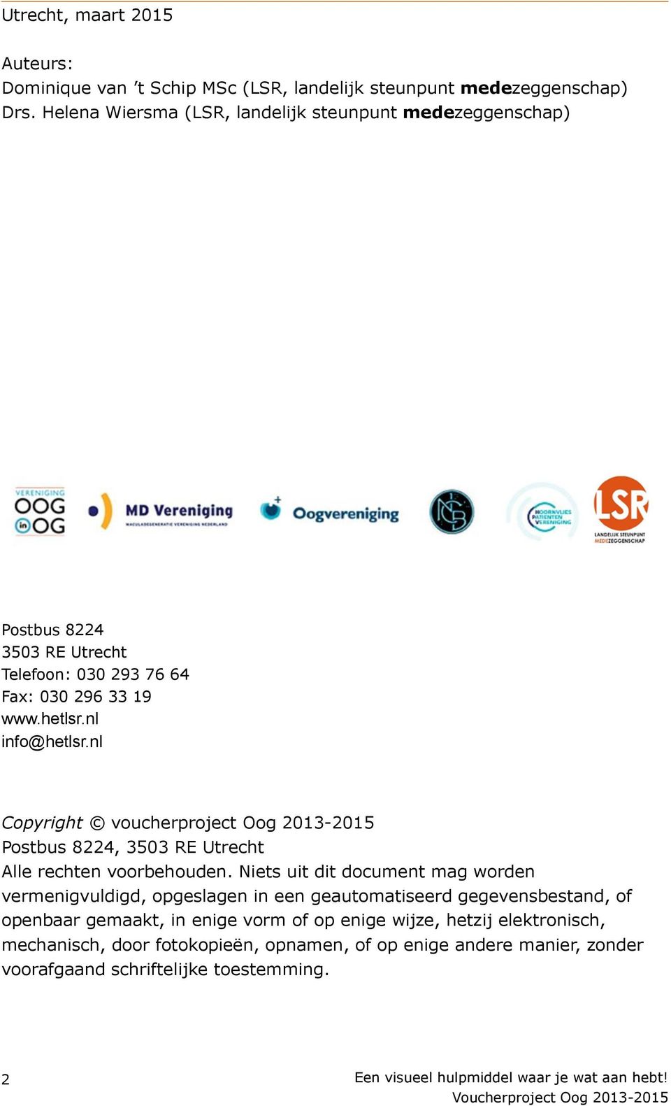 nl Copyright voucherproject Oog 2013-2015 Postbus 8224, 3503 RE Utrecht Alle rechten voorbehouden.