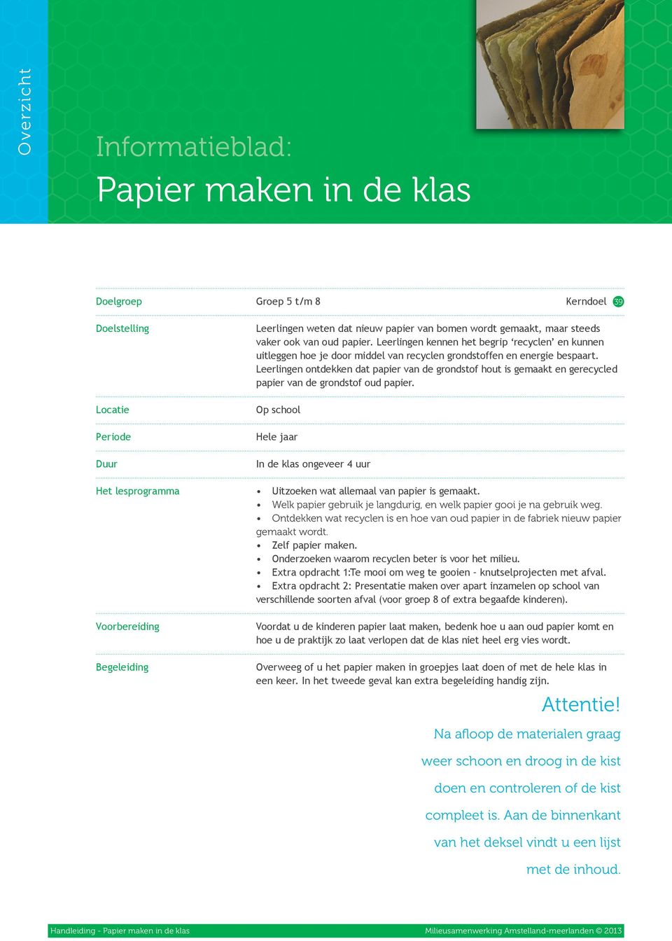 Leerlingen ontdekken dat papier van de grondstof hout is gemaakt en gerecycled papier van de grondstof oud papier.