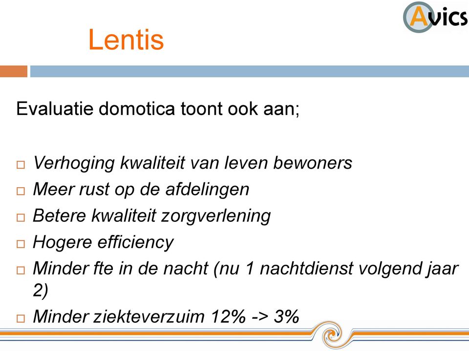 kwaliteit zorgverlening Hogere efficiency Minder fte in de