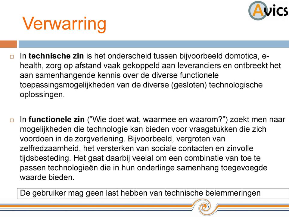 ) zoekt men naar mogelijkheden die technologie kan bieden voor vraagstukken die zich voordoen in de zorgverlening.