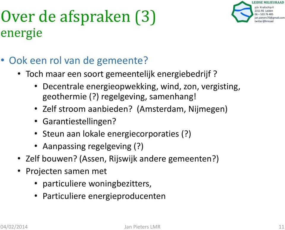 (Amsterdam, Nijmegen) Garantiestellingen? Steun aan lokale energiecorporaties (?) Aanpassing regelgeving (?) Zelf bouwen?