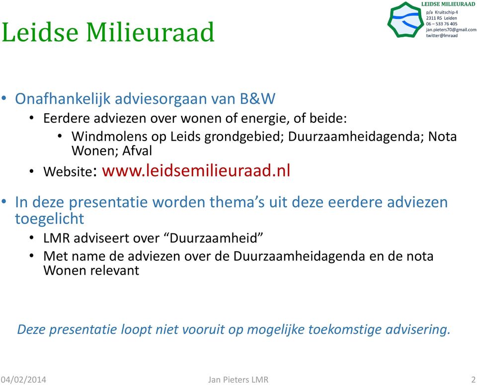 nl In deze presentatie worden thema s uit deze eerdere adviezen toegelicht LMR adviseert over Duurzaamheid Met name de