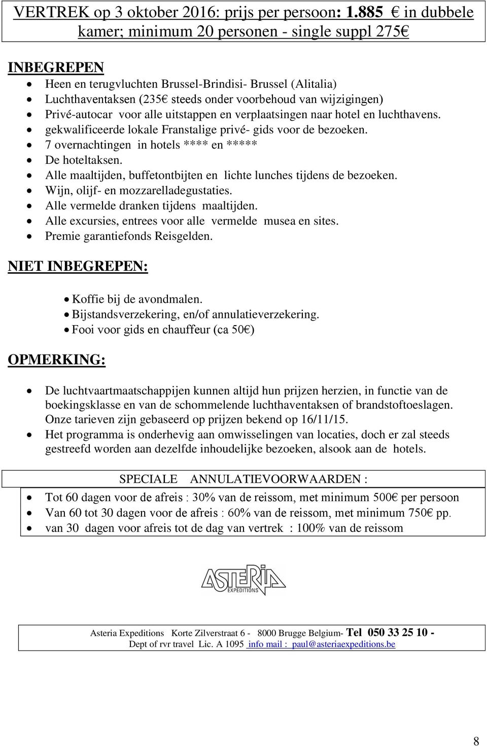 Privé-autocar voor alle uitstappen en verplaatsingen naar hotel en luchthavens. gekwalificeerde lokale Franstalige privé- gids voor de bezoeken.