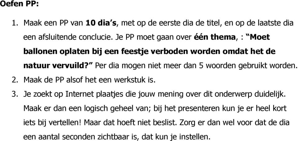 Per dia mogen niet meer dan 5 woorden gebruikt worden. 2. Maak de PP alsof het een werkstuk is. 3.