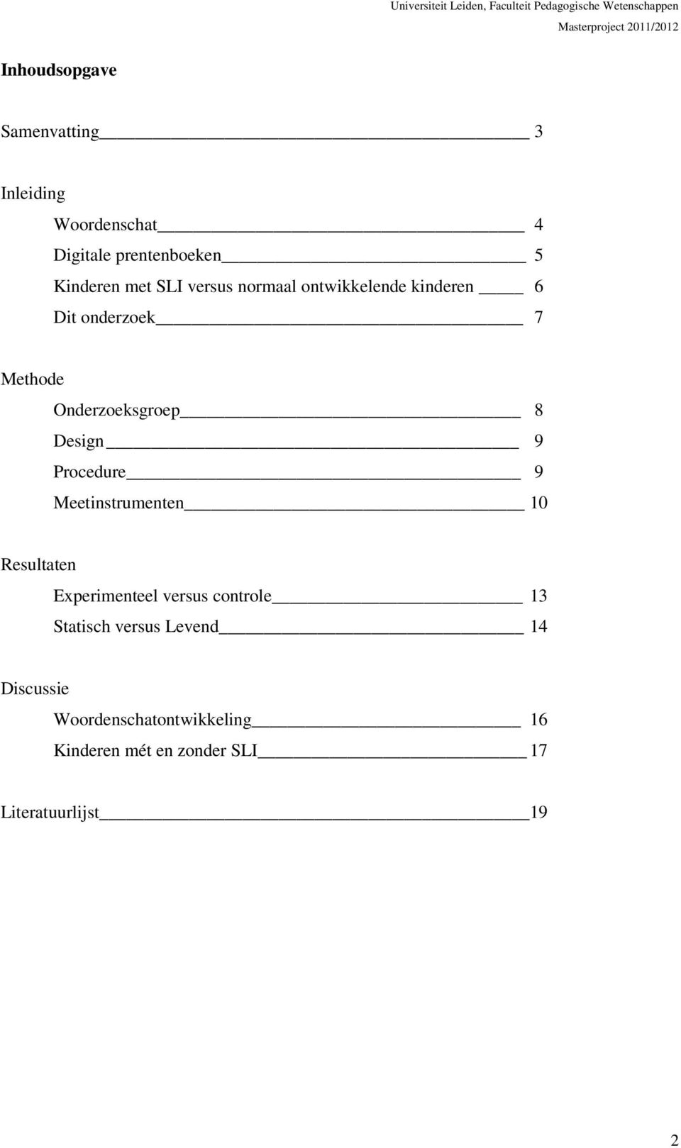 Procedure 9 Meetinstrumenten 10 Resultaten Experimenteel versus controle 13 Statisch versus