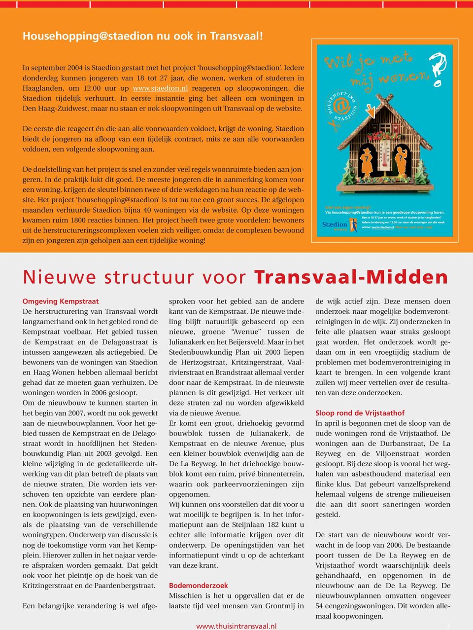In eerste instantie ging het alleen om woningen in Den HaagZuidwest, maar nu staan er ook sloopwoningen uit Transvaal op de website.
