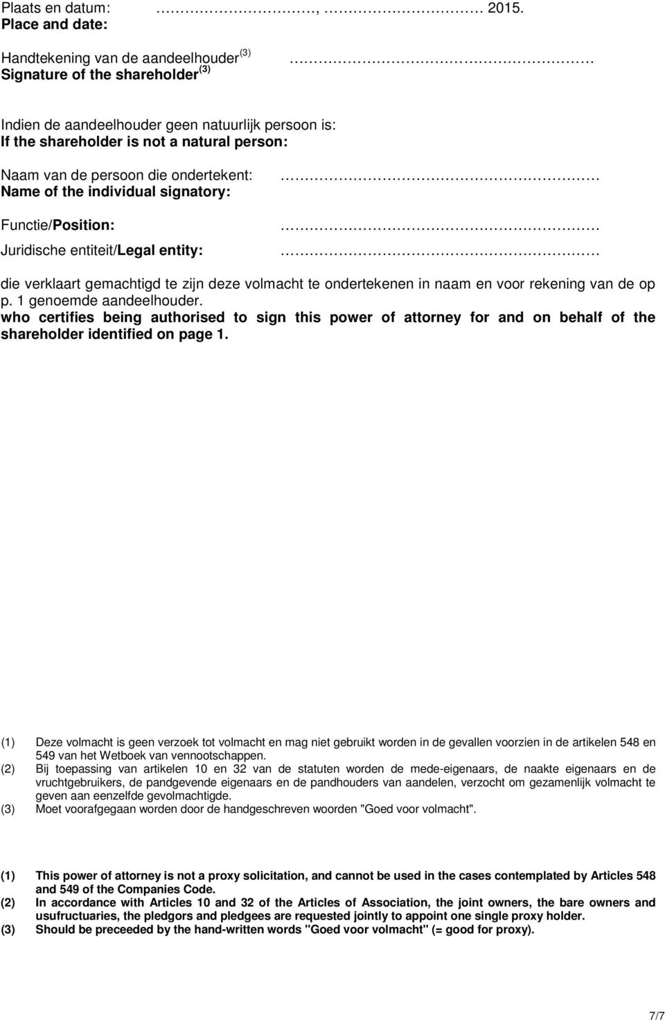 persoon die ondertekent: Name of the individual signatory: Functie/Position: Juridische entiteit/legal entity: die verklaart gemachtigd te zijn deze volmacht te ondertekenen in naam en voor rekening