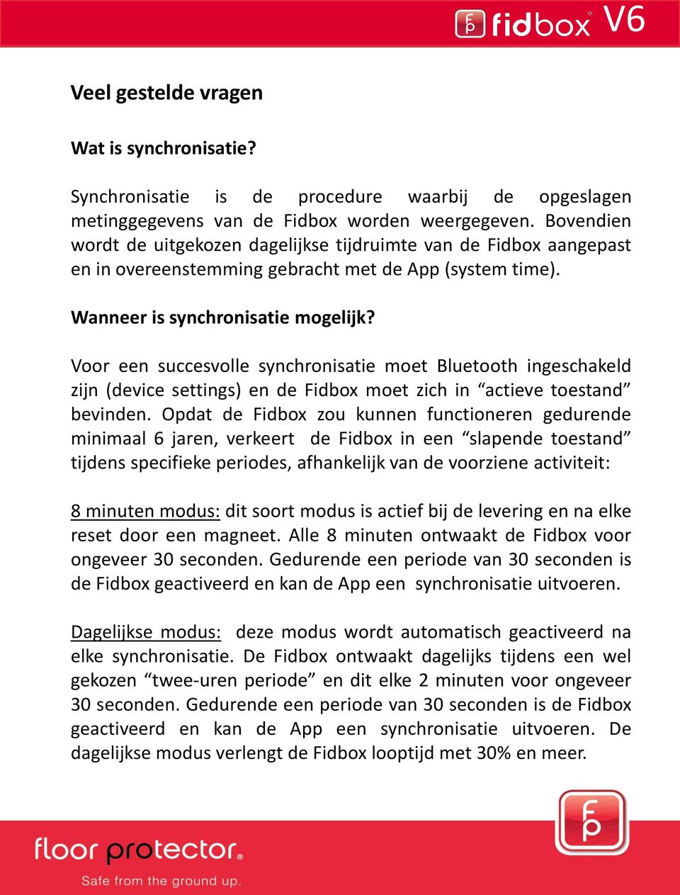 Voor een succesvolle synchronisatie moet Bluetooth ingeschakeld zijn (device settings) en de Fidbox moet zich in actieve toestand bevinden.