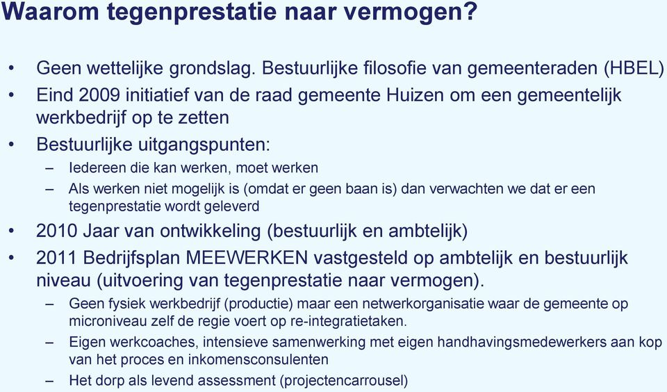 moet werken Als werken niet mogelijk is (omdat er geen baan is) dan verwachten we dat er een tegenprestatie wordt geleverd 2010 Jaar van ontwikkeling (bestuurlijk en ambtelijk) 2011 Bedrijfsplan