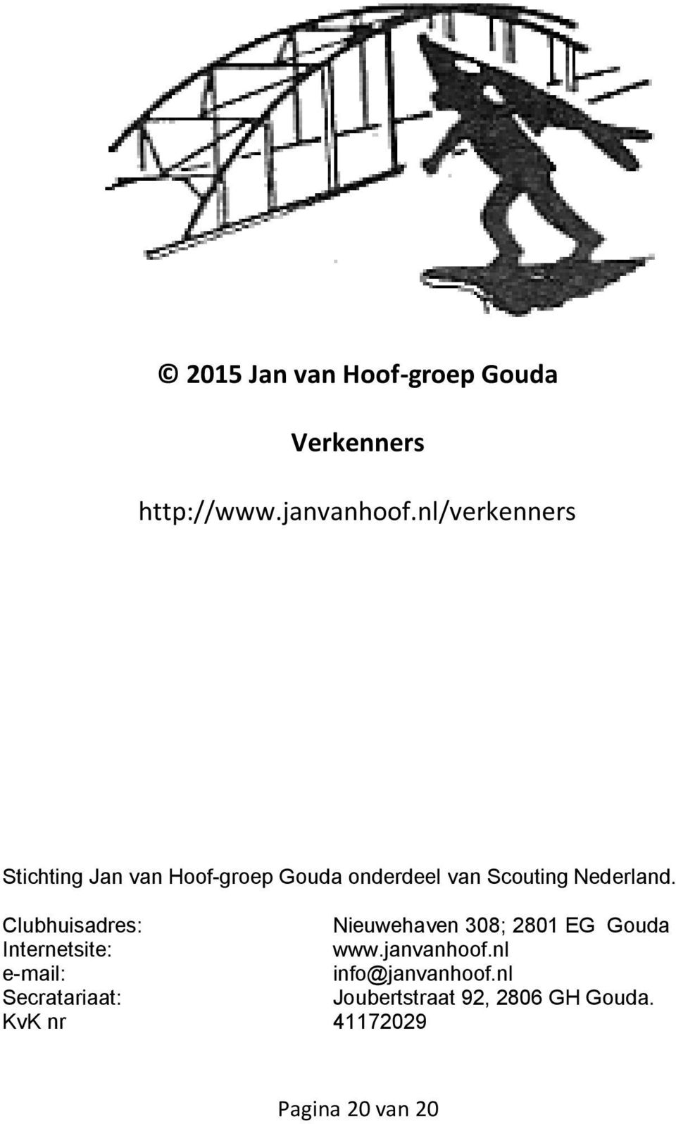 Clubhuisadres: Nieuwehaven 308; 2801 EG Gouda Internetsite: www.janvanhoof.