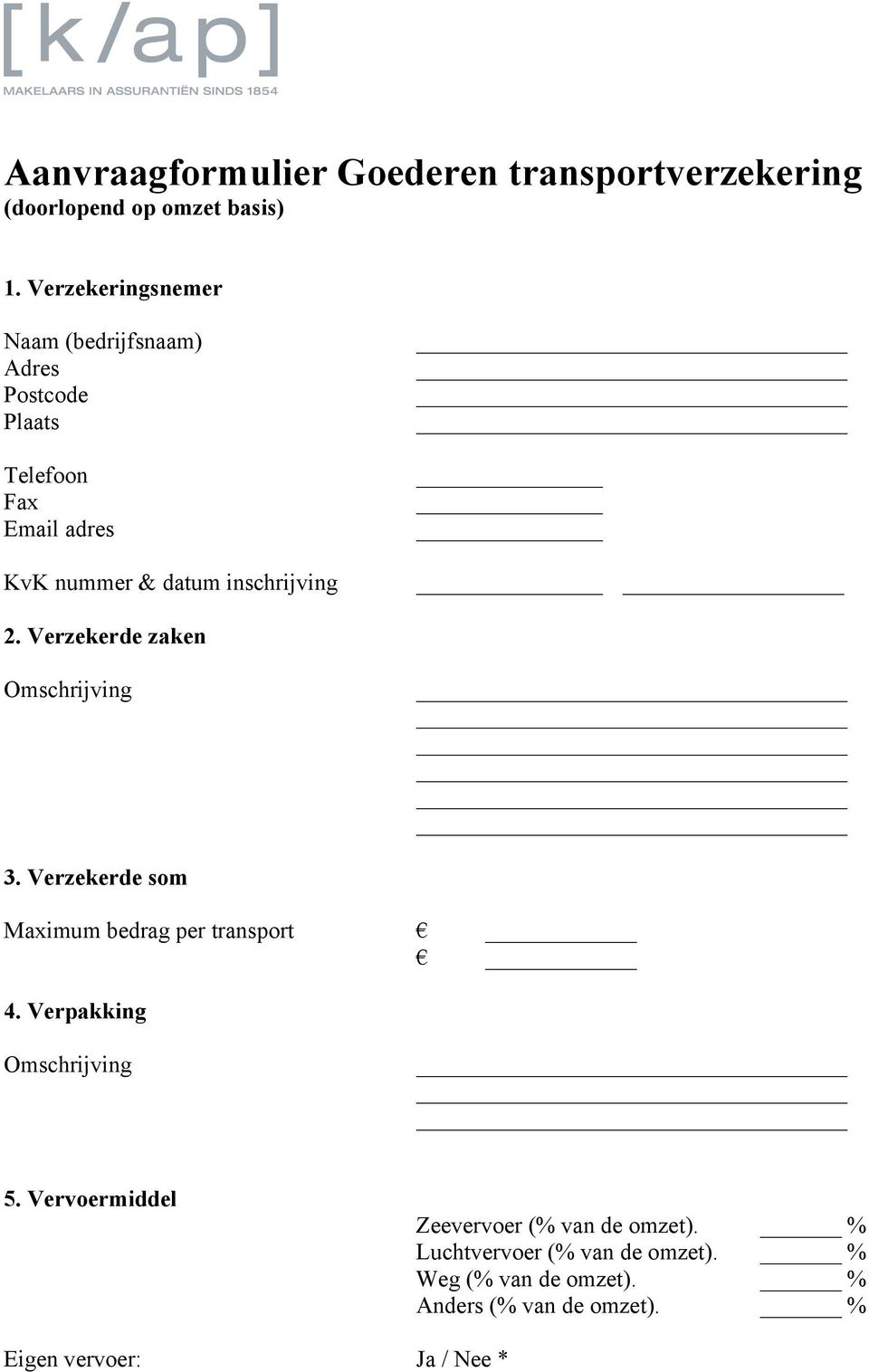 inschrijving 2. Verzekerde zaken Omschrijving 3. Verzekerde som Maximum bedrag per transport 4.