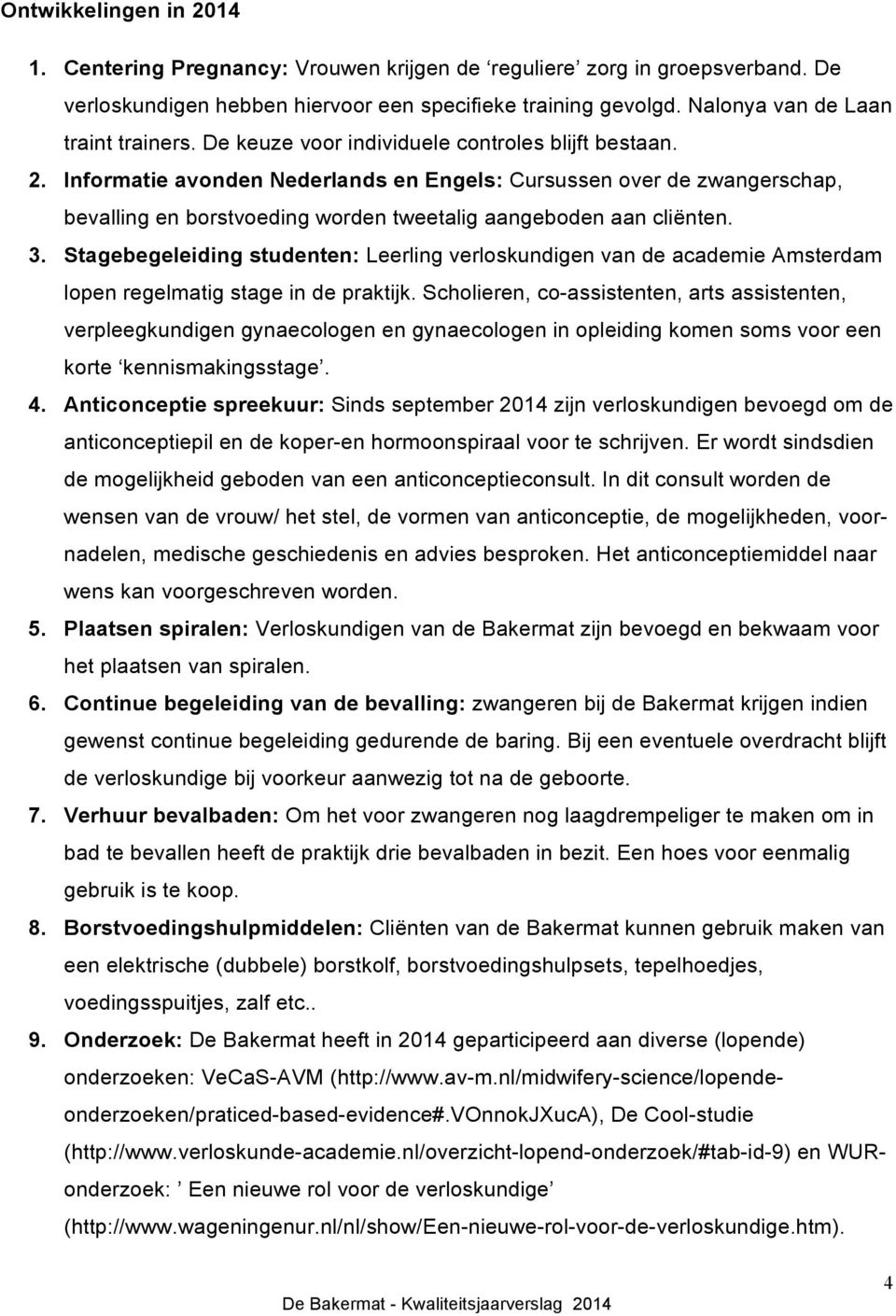 Informatie avonden Nederlands en Engels: Cursussen over de zwangerschap, bevalling en borstvoeding worden tweetalig aangeboden aan cliënten. 3.
