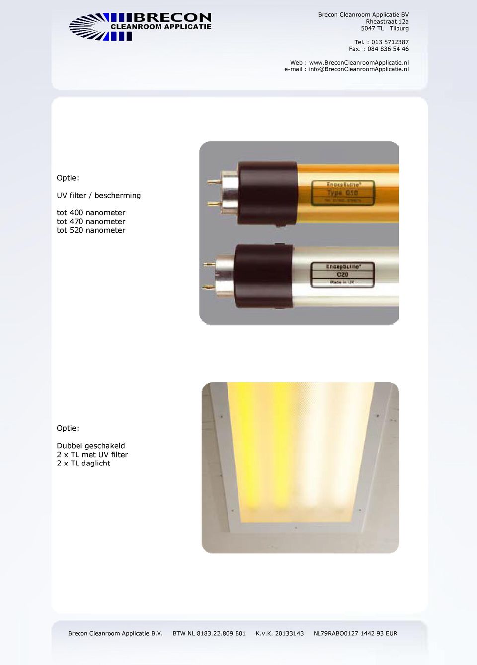 nl Optie: UV filter / bescherming tot 400 nanometer tot 470 nanometer tot 520 nanometer Optie: Dubbel