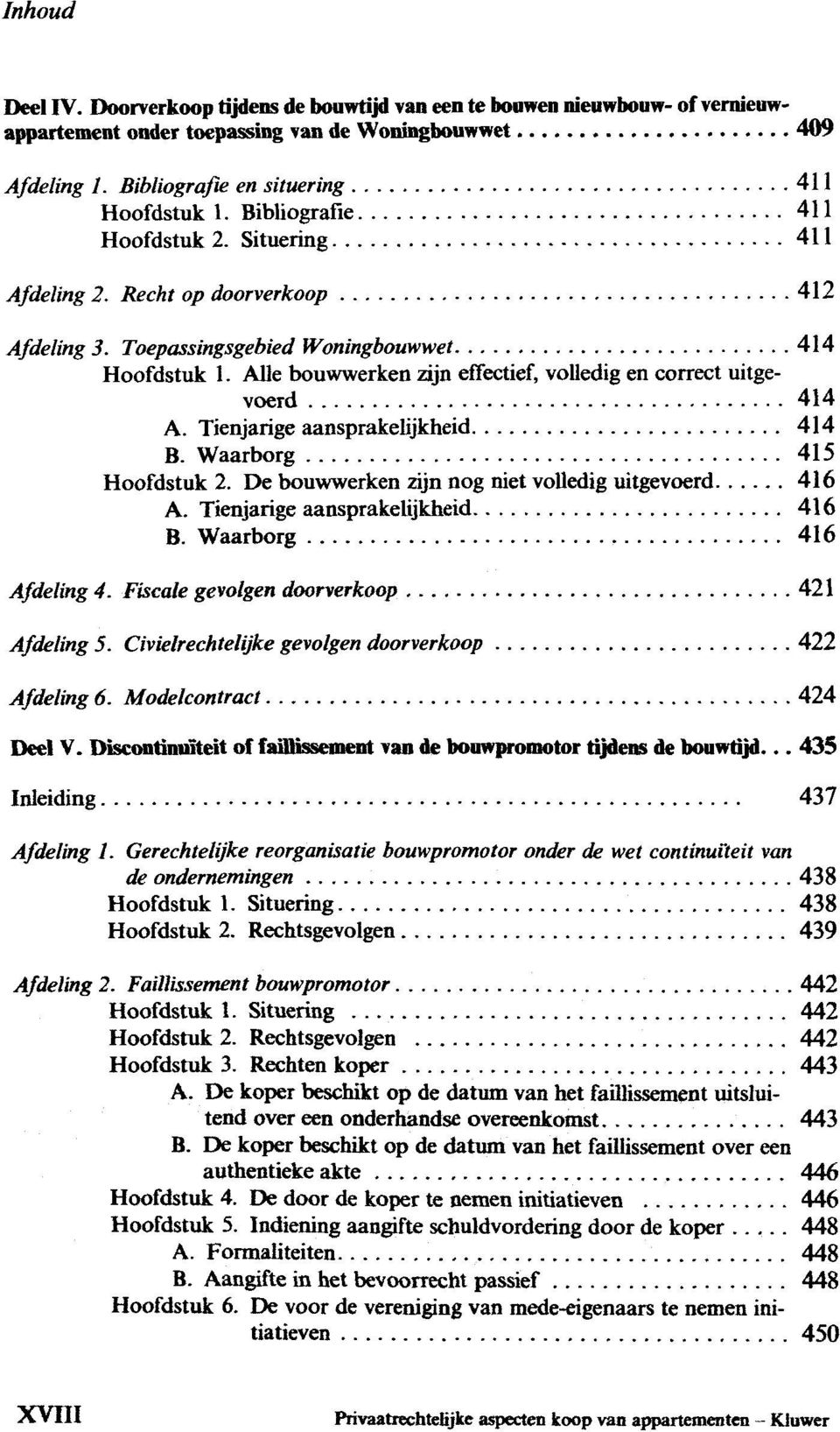 Tienjarige aansprakelijkheid 414 B. Waarborg 415 Hoofdstuk 2. De bouwwerken zijn nog niet volledig uitgevoerd 416 A. Tienjarige aansprakelijkheid 416 B. Waarborg 416 Afdeling 4.