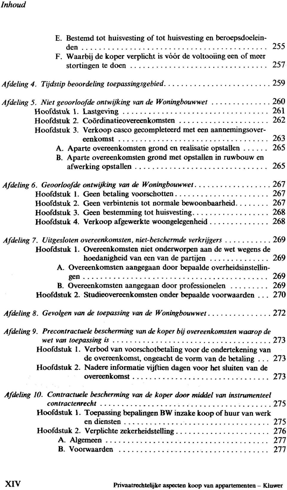 Verkoop casco gecompleteerd met een aannemingsovereenkomst 263 A. Aparte overeenkomsten grond en realisatie opstallen 265 B.