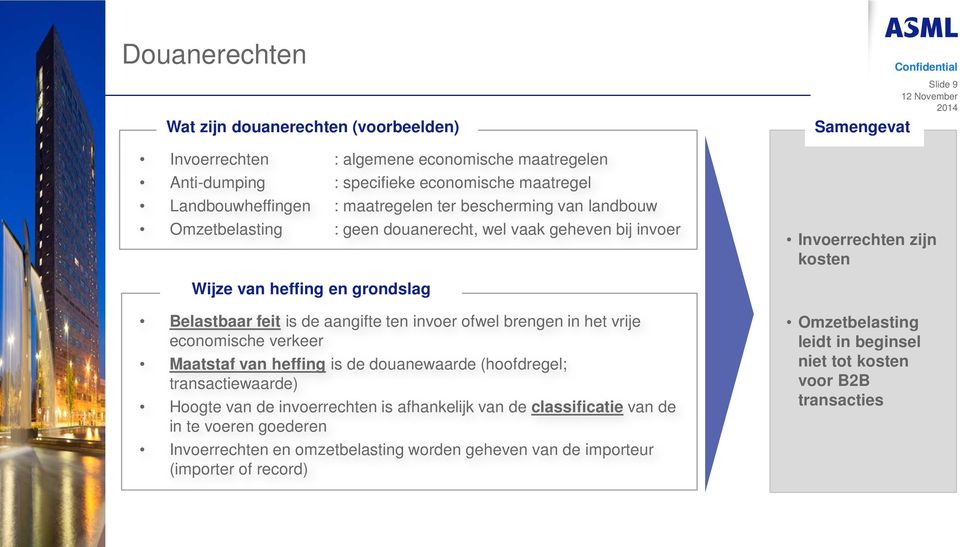 economische verkeer Maatstaf van heffing is de douanewaarde (hoofdregel; transactiewaarde) Hoogte van de invoerrechten is afhankelijk van de classificatie van de in te voeren goederen