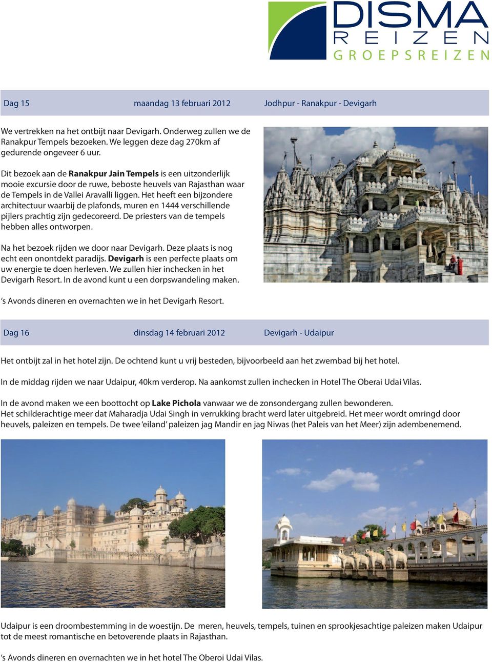 Dit bezoek aan de Ranakpur Jain Tempels is een uitzonderlijk mooie excursie door de ruwe, beboste heuvels van Rajasthan waar de Tempels in de Vallei Aravalli liggen.