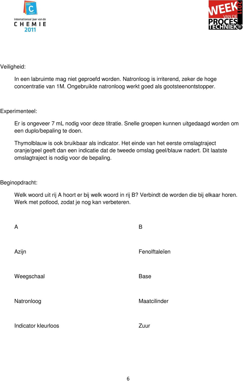 Het einde van het eerste omslagtraject oranje/geel geeft dan een indicatie dat de tweede omslag geel/blauw nadert. Dit laatste omslagtraject is nodig voor de bepaling.