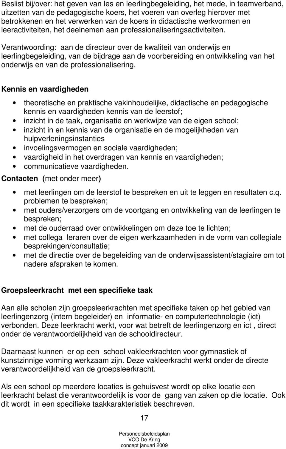 Verantwoording: aan de directeur over de kwaliteit van onderwijs en leerlingbegeleiding, van de bijdrage aan de voorbereiding en ontwikkeling van het onderwijs en van de professionalisering.