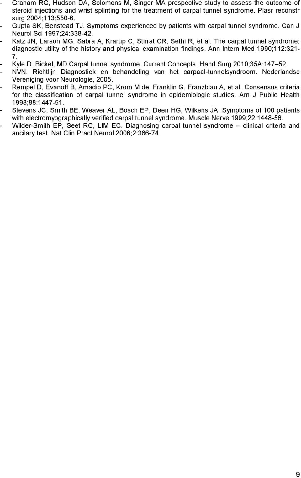 - Katz JN, Larson MG, Sabra A, Krarup C, Stirrat CR, Sethi R, et al. The carpal tunnel syndrome: diagnostic utility of the history and physical examination findings. Ann Intern Med 1990;112:321-7.