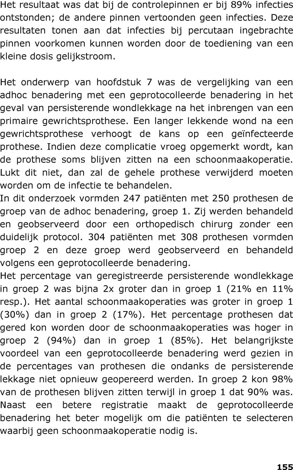 Het onderwerp van hoofdstuk 7 was de vergelijking van een adhoc benadering met een geprotocolleerde benadering in het geval van persisterende wondlekkage na het inbrengen van een primaire