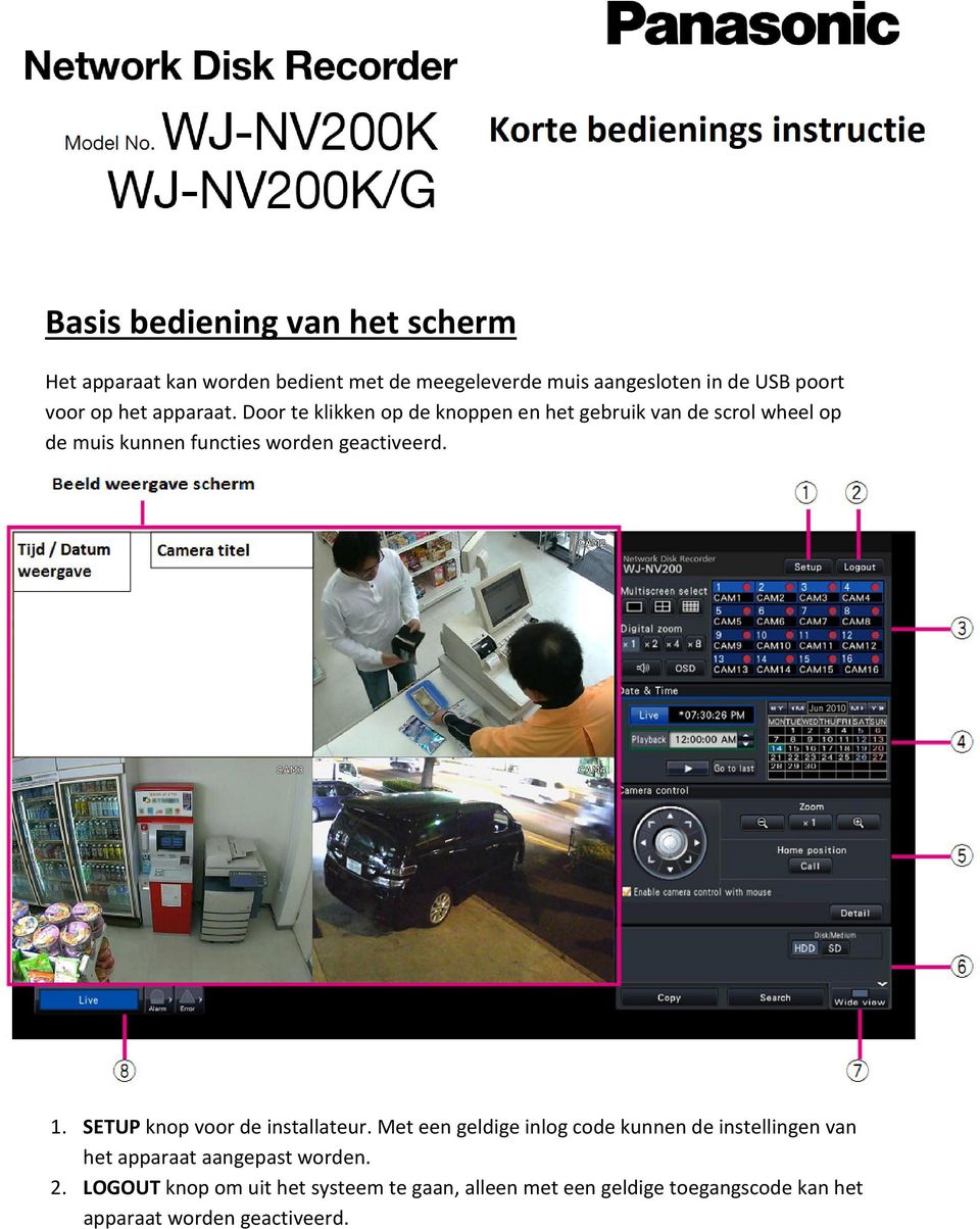 Door te klikken op de knoppen en het gebruik van de scrol wheel op de muis kunnen functies worden geactiveerd. 1.