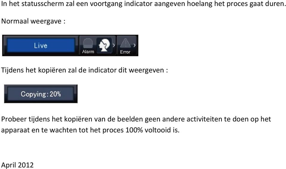 Normaal weergave : Tijdens het kopiëren zal de indicator dit weergeven :