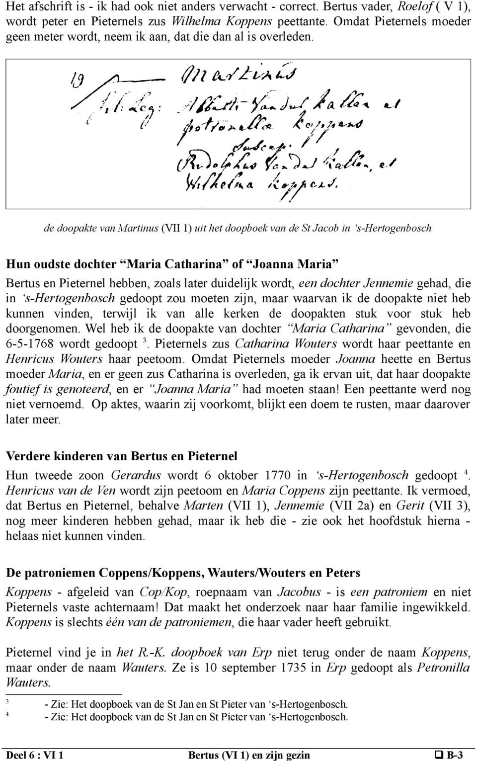 de doopakte van Martinus (VII 1) uit het doopboek van de St Jacob in s-hertogenbosch Hun oudste dochter Maria Catharina of Joanna Maria Bertus en Pieternel hebben, zoals later duidelijk wordt, een
