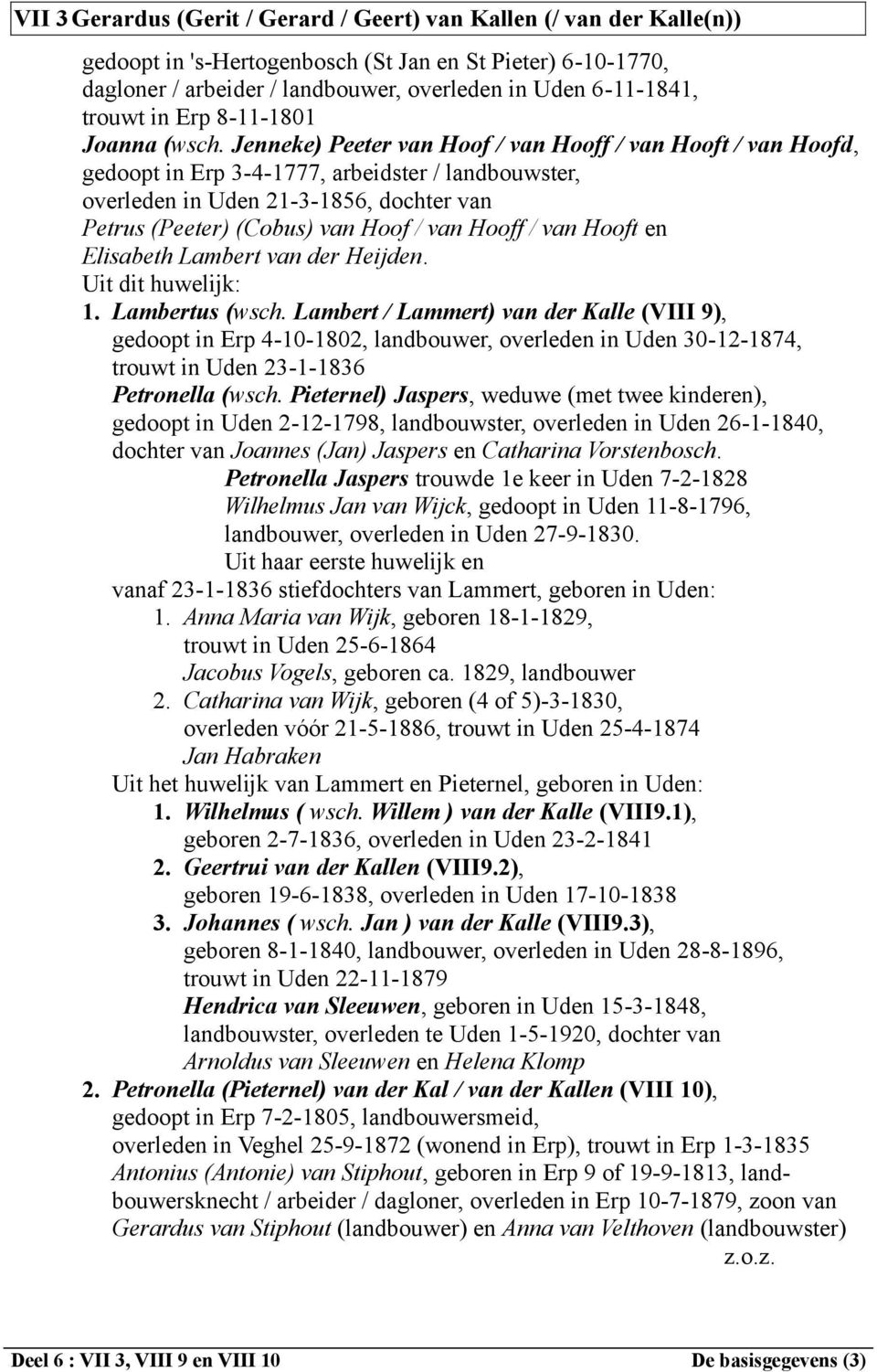 Jenneke) Peeter van Hoof / van Hooff / van Hooft / van Hoofd, gedoopt in Erp 3-4-1777, arbeidster / landbouwster, overleden in Uden 21-3-1856, dochter van Petrus (Peeter) (Cobus) van Hoof / van Hooff