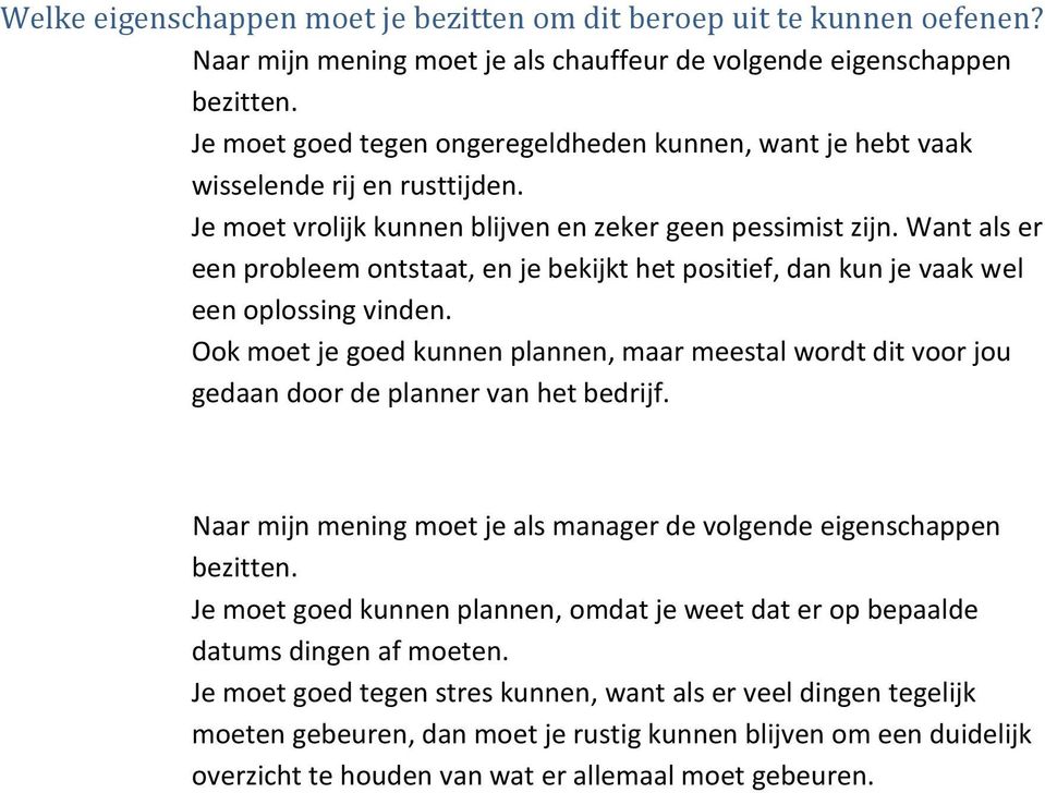 Want als er een probleem ontstaat, en je bekijkt het positief, dan kun je vaak wel een oplossing vinden.