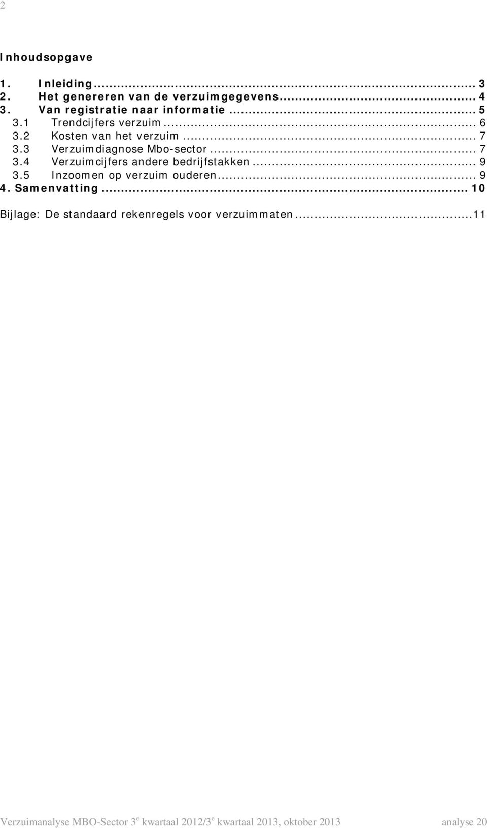 .. 7 3.3 Verzuimdiagnose Mbo-sector... 7 3.4 Verzuimcijfers andere bedrijfstakken... 9 3.