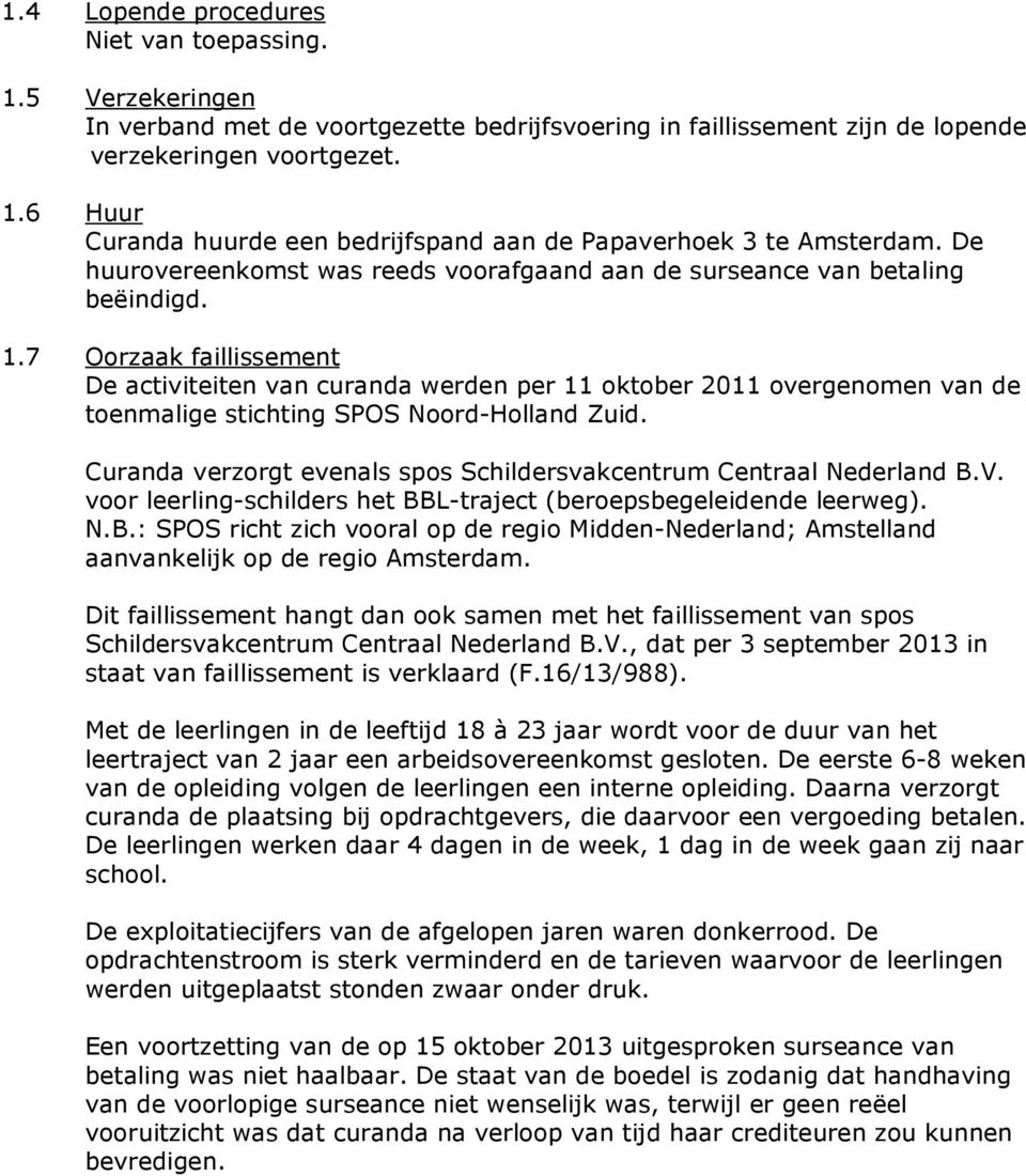 7 Oorzaak faillissement De activiteiten van curanda werden per 11 oktober 2011 overgenomen van de toenmalige stichting SPOS Noord-Holland Zuid.