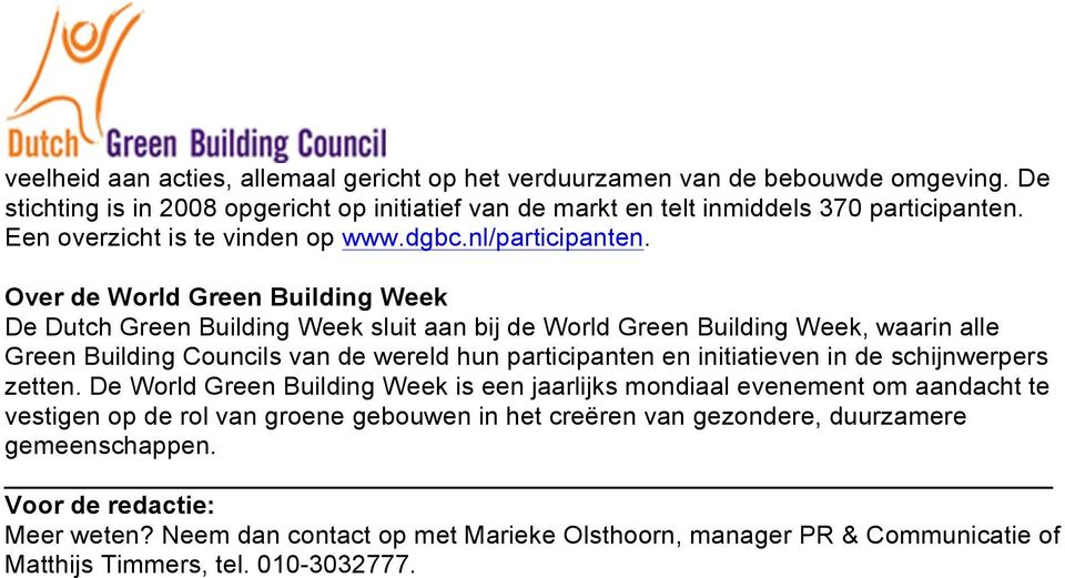 Over de World Green Building Week De Dutch Green Building Week sluit aan bij de World Green Building Week, waarin alle Green Building Councils van de wereld hun participanten en initiatieven