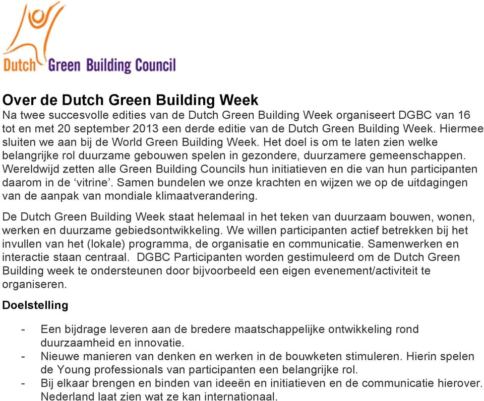 Wereldwijd zetten alle Green Building Councils hun initiatieven en die van hun participanten daarom in de vitrine.