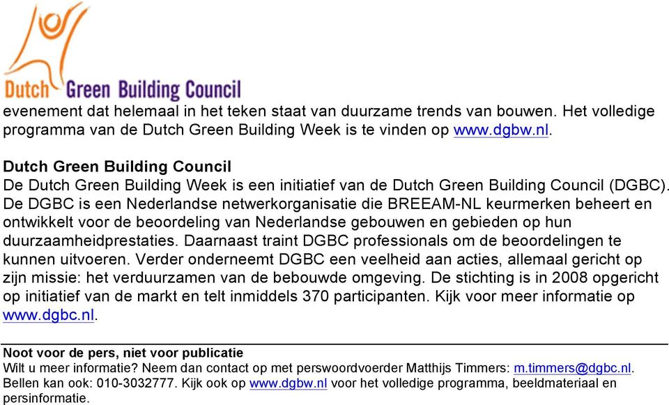 De DGBC is een Nederlandse netwerkorganisatie die BREEAM-NL keurmerken beheert en ontwikkelt voor de beoordeling van Nederlandse gebouwen en gebieden op hun duurzaamheidprestaties.