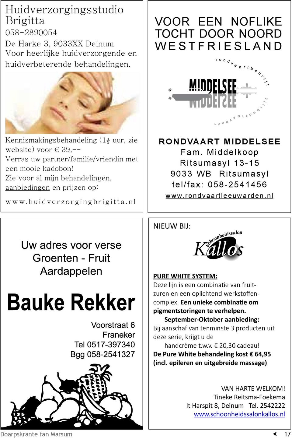 Zie voor al mijn behandelingen, aanbiedingen en prijzen op: www.huidverzorgingbrigitta.nl RONDVAART MIDDELSEE Fam. Middelkoop Ritsumasyl 13-15 9033 WB Ritsumasyl tel/fax: 058-2541456 www.