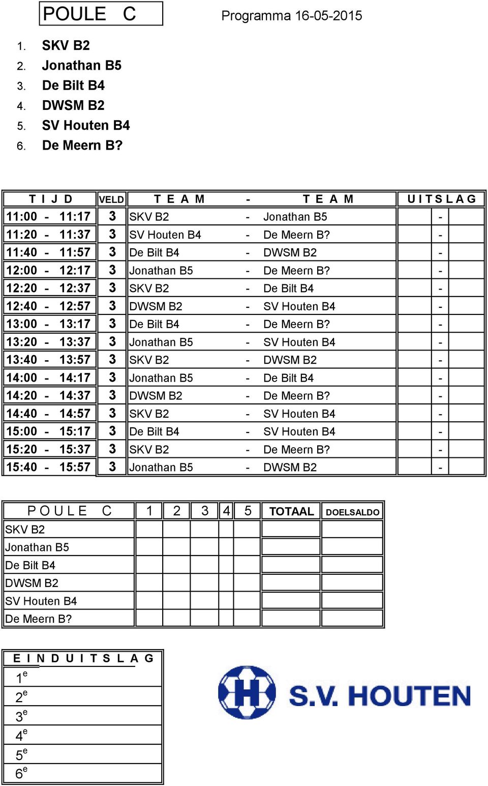 - 12:20-12:37 3 SKV B2 - De Bilt B4-12:40-12:57 3 DWSM B2 - SV Houten B4-13:00-13:17 3 De Bilt B4 - De Meern B?