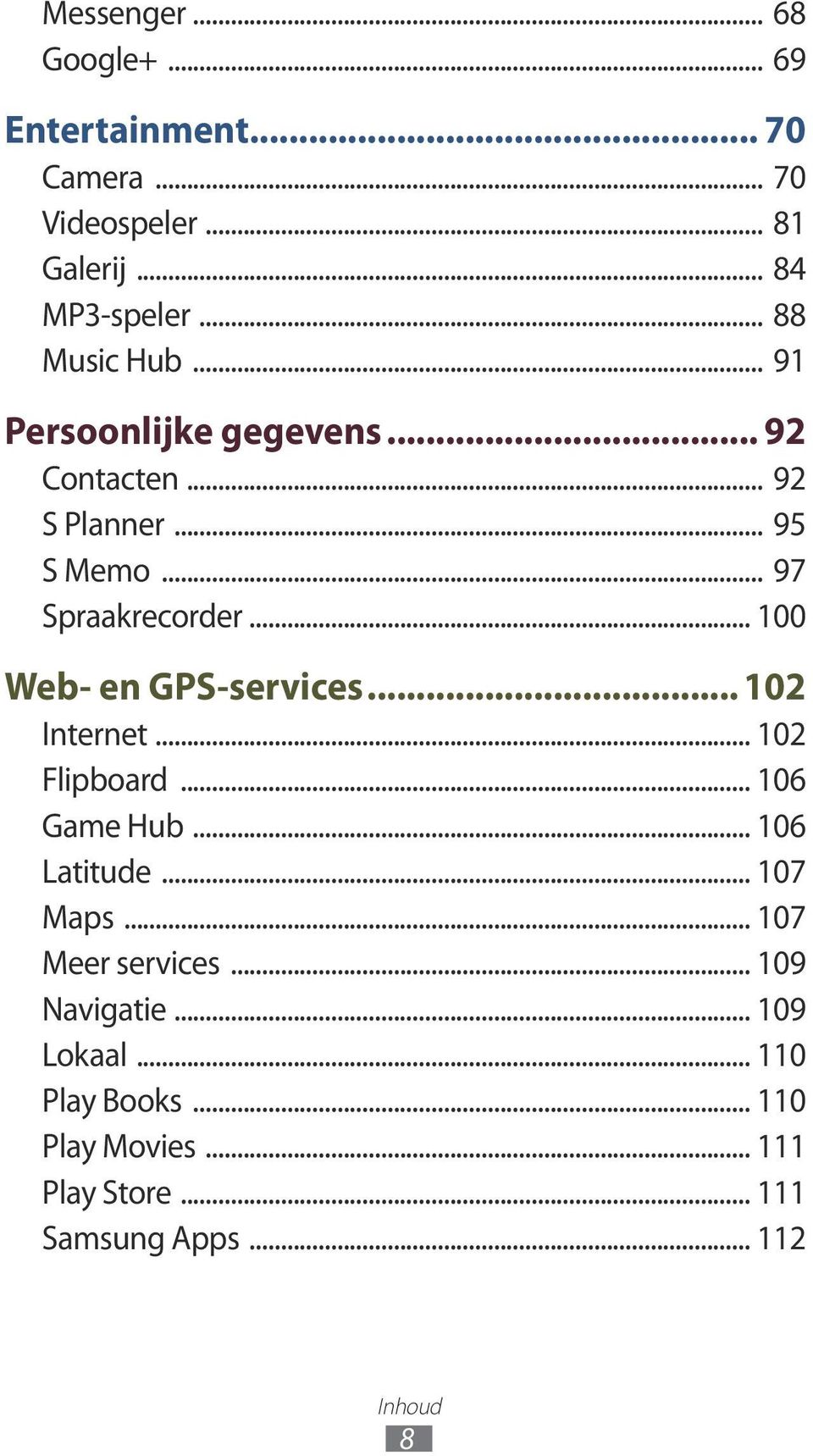 .. 100 Web- en GPS-services... 102 Internet... 102 Flipboard... 106 Game Hub... 106 Latitude... 107 Maps.