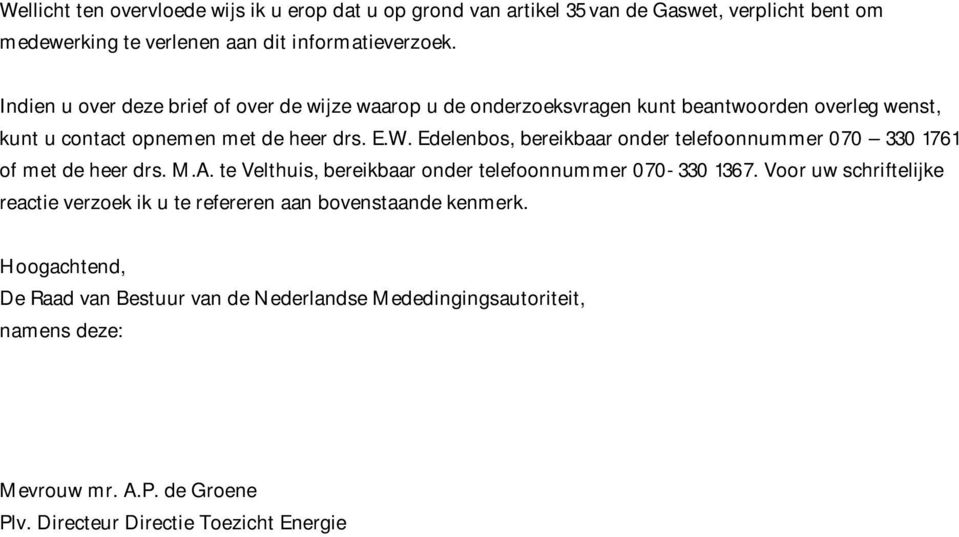 Edelenbos, bereikbaar onder telefoonnummer 070 330 1761 of met de heer drs. M.A. te Velthuis, bereikbaar onder telefoonnummer 070-330 1367.